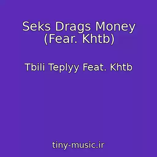 کاور آهنگ Seks Drags Money (Fear. Khtb) از Tbili Teplyy Feat. Khtb