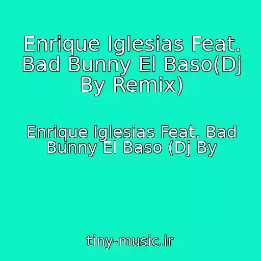 کاور آهنگ Enrique Iglesias Feat. Bad Bunny El Baso(Dj By Remix) از Enrique Iglesias Feat. Bad Bunny El Baso (Dj By