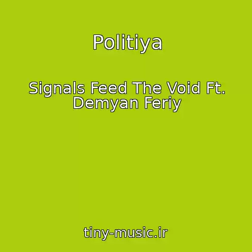 کاور آهنگ Polіtіya از Signals Feed The Void Ft. Demyan Feriy
