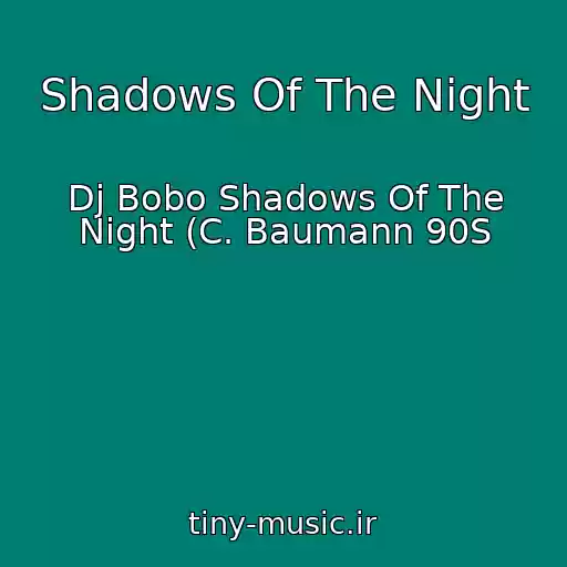 کاور آهنگ Shadows Of The Night از Dj Bobo Shadows Of The Night (C. Baumann 90S