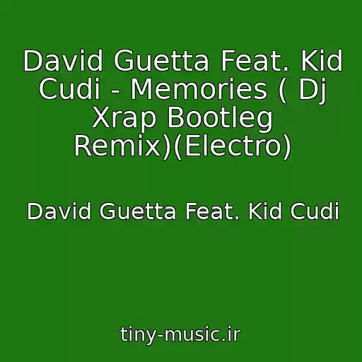 کاور آهنگ David Guetta Feat. Kid Cudi - Memories ( Dj Xrap Bootleg Remix)(Electro) از David Guetta Feat. Kid Cudi