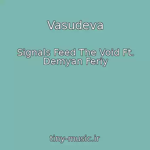 کاور آهنگ Vasudeva از Signals Feed The Void Ft. Demyan Feriy