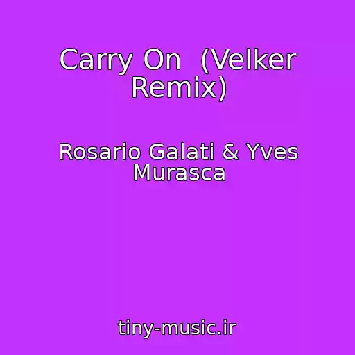 کاور آهنگ Carry On  (Velker Remix) از Rosario Galati & Yves Murasca