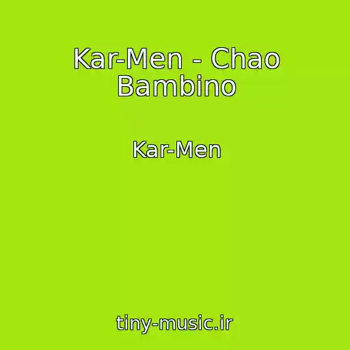 کاور آهنگ Kar-Men - Chao Bambino از Kar-Men