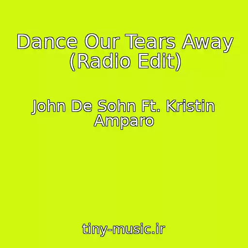 کاور آهنگ Dance Our Tears Away (Radio Edit) از John De Sohn Ft. Kristin Amparo