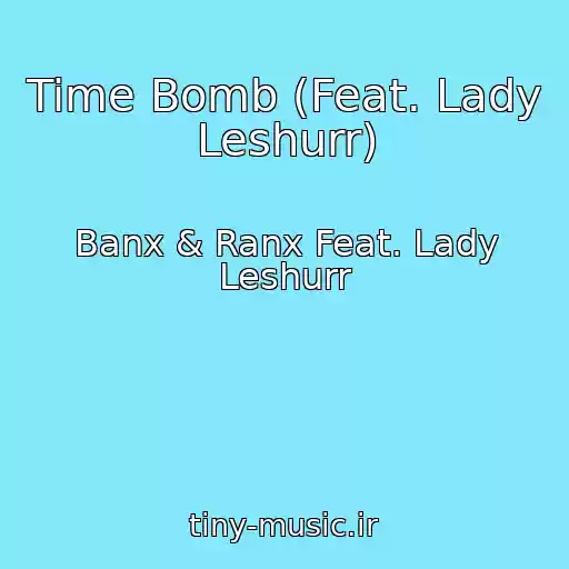 کاور آهنگ Time Bomb (Feat. Lady Leshurr) از Banx & Ranx Feat. Lady Leshurr