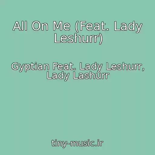 کاور آهنگ All On Me (Feat. Lady Leshurr) از Gyptian Feat. Lady Leshurr, Lady Lashurr