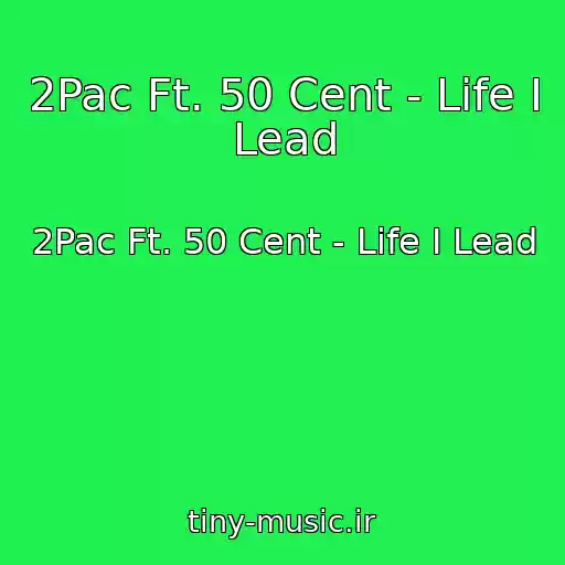 کاور آهنگ 2Pac Ft. 50 Cent - Life I Lead از 2Pac Ft. 50 Cent - Life I Lead
