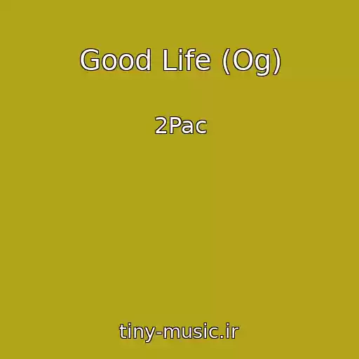 کاور آهنگ Good Life (Og) از 2Pac