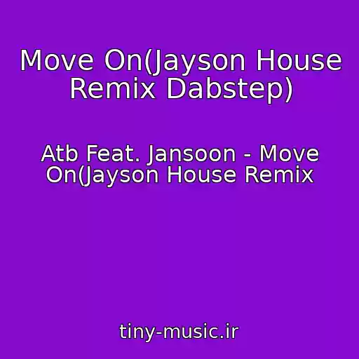 کاور آهنگ Move On(Jayson House Remix Dabstep) از Atb Feat. Jansoon - Move On(Jayson House Remix