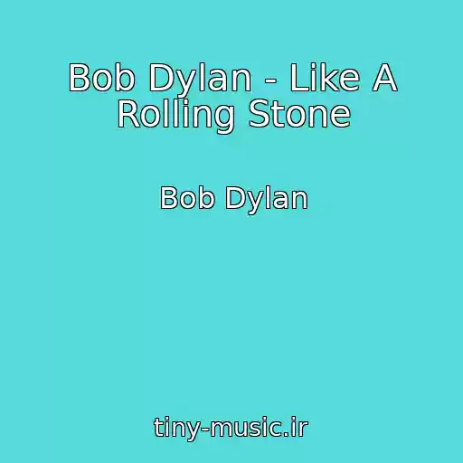 کاور آهنگ Bob Dylan - Like A Rolling Stone از Bob Dylan