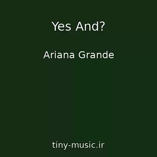 کاور آهنگ Yes And? از Ariana Grande