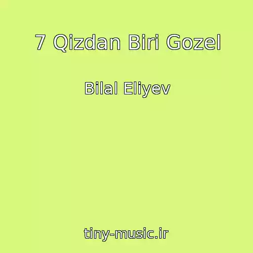 کاور آهنگ 7 Qizdan Biri Gozel از Bilal Eliyev