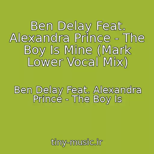 کاور آهنگ Ben Delay Feat. Alexandra Prince - The Boy Is Mine (Mark Lower Vocal Mix) از Ben Delay Feat. Alexandra Prince - The Boy Is