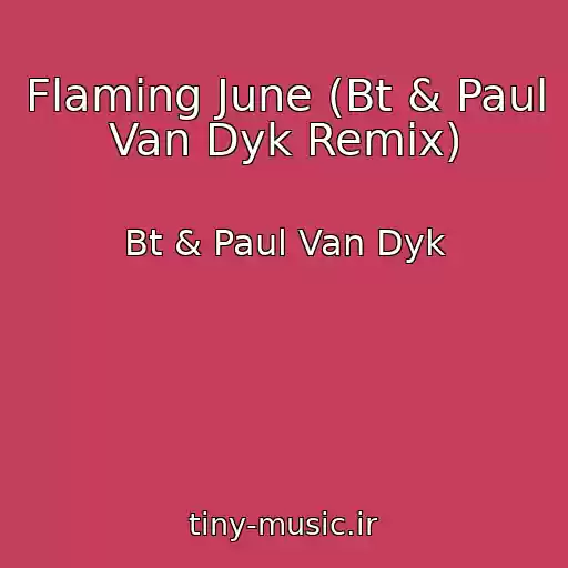 کاور آهنگ Flaming June (Bt & Paul Van Dyk Remix) از Bt & Paul Van Dyk