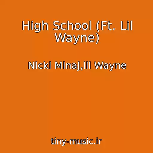 کاور آهنگ High School (Ft. Lil Wayne) از Nicki Minaj,lil Wayne