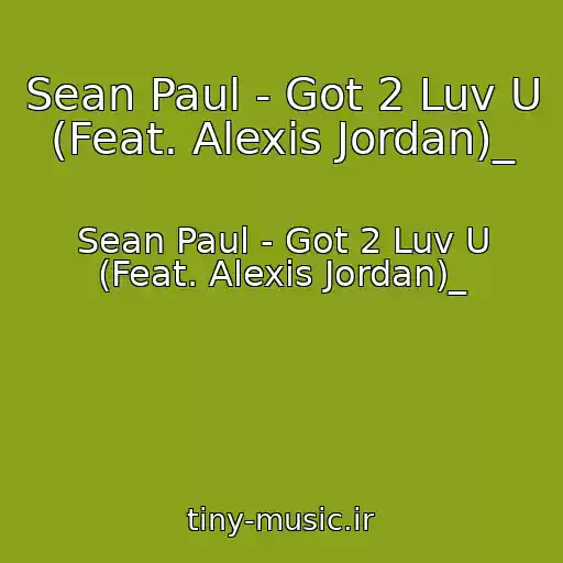 کاور آهنگ Sean Paul - Got 2 Luv U (Feat. Alexis Jordan)_ از Sean Paul - Got 2 Luv U (Feat. Alexis Jordan)_