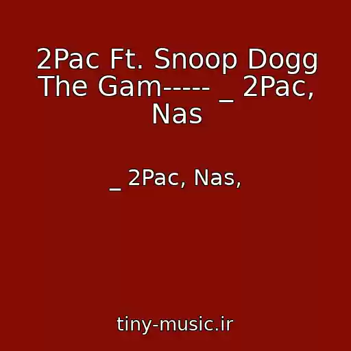 کاور آهنگ 2Pac Ft. Snoop Dogg The Gam----- _ 2Pac, Nas از _ 2Pac, Nas,