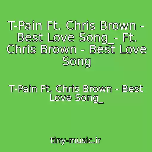 کاور آهنگ T-Pain Ft. Chris Brown - Best Love Song_- Ft. Chris Brown - Best Love Song از T-Pain Ft. Chris Brown - Best Love Song_
