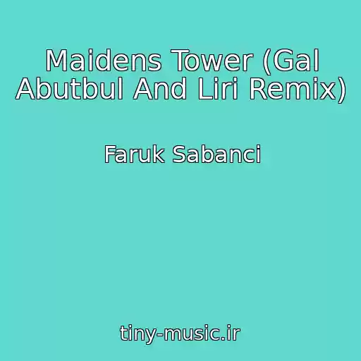 کاور آهنگ Maidens Tower (Gal Abutbul And Liri Remix) از Faruk Sabanci