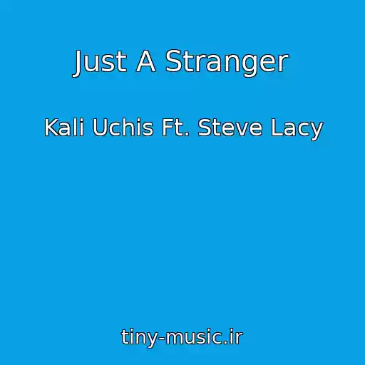کاور آهنگ Just A Stranger از Kali Uchis Ft. Steve Lacy