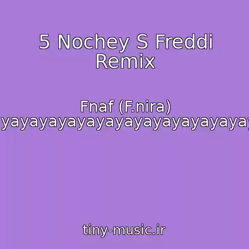 کاور آهنگ 5 Nochey S Freddi Remix از Fnaf (F.nira) Yayayayayayayayayayayayayayayayayayayayayayayayayayayayayayaya
