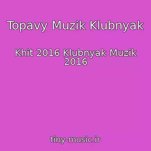 کاور آهنگ Topavy Muzik Klubnyak از Khit 2016 Klubnyak Muzik 2016