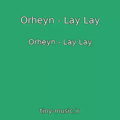کاور آهنگ Orheyn - Lay Lay از Orheyn - Lay Lay