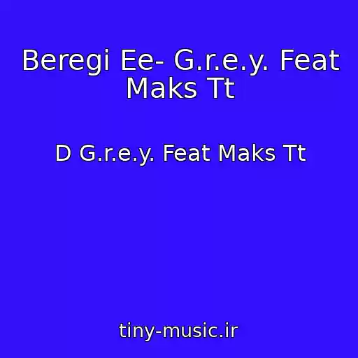 کاور آهنگ Beregi Ee- G.r.e.y. Feat Maks Tt از D G.r.e.y. Feat Maks Tt
