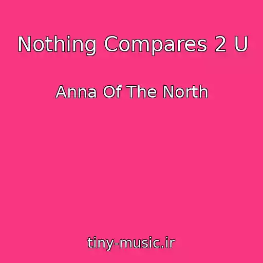 کاور آهنگ Nothing Compares 2 U از Anna Of The North