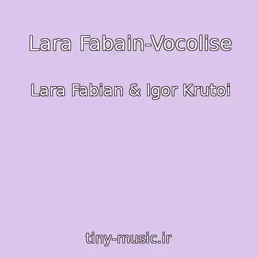 کاور آهنگ Lara Fabain-Vocolise از Lara Fabian & Igor Krutoi