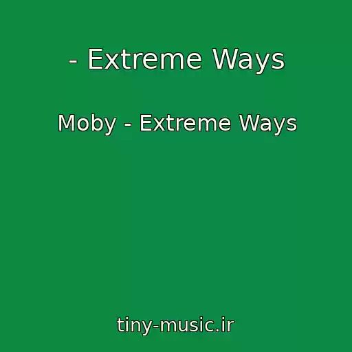 کاور آهنگ - Extreme Ways از Moby - Extreme Ways