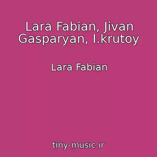 کاور آهنگ Lara Fabian, Jivan Gasparyan, I.krutoy از Lara Fabian