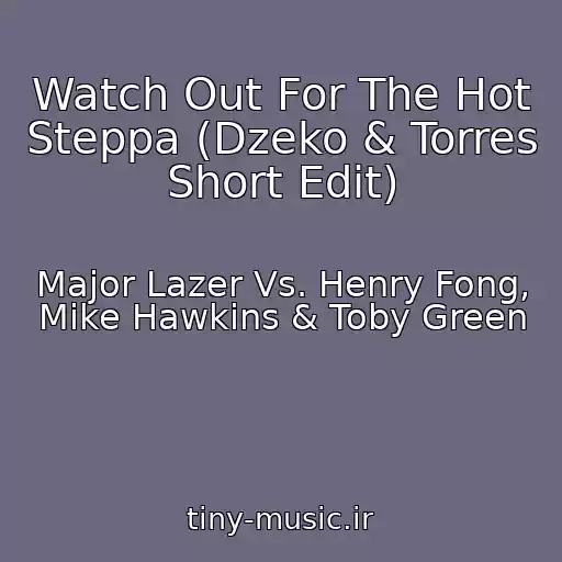 کاور آهنگ Watch Out For The Hot Steppa (Dzeko & Torres Short Edit) از Major Lazer Vs. Henry Fong, Mike Hawkins & Toby Green