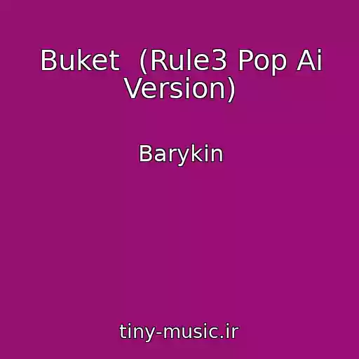 کاور آهنگ Buket  (Rule3 Pop Ai Version) از Barykin