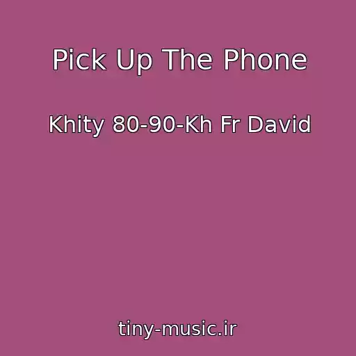 کاور آهنگ Pick Up The Phone از Khity 80-90-Kh Fr David