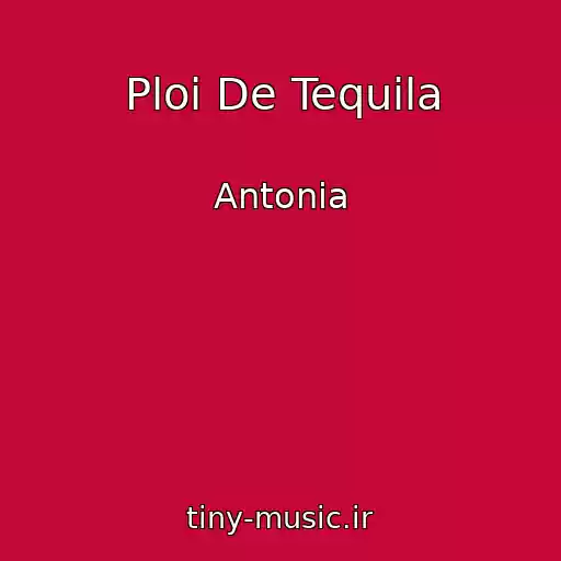 کاور آهنگ Ploi De Tequila از Antonia
