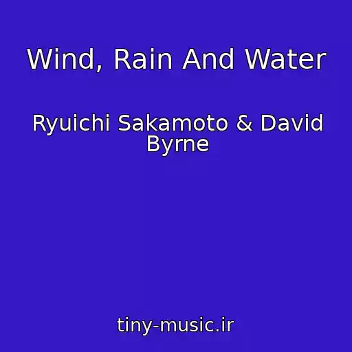 کاور آهنگ Wind, Rain And Water از Ryuichi Sakamoto & David Byrne