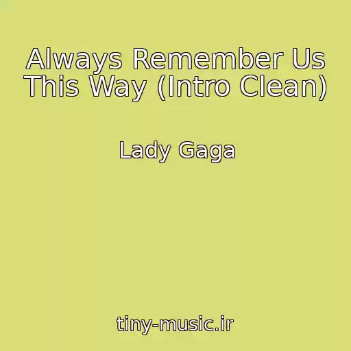 کاور آهنگ Always Remember Us This Way (Intro Clean) از Lady Gaga