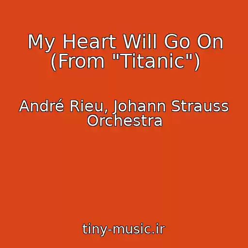 کاور آهنگ My Heart Will Go On (From "Titanic") از André Rieu, Johann Strauss Orchestra