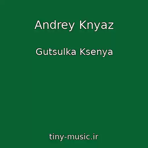 کاور آهنگ Andrey Knyaz از Gutsulka Ksenya