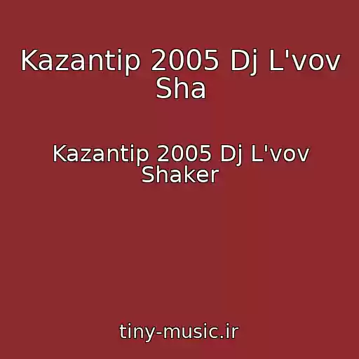 کاور آهنگ Kazantip 2005 Dj L'vov Sha از Kazantip 2005 Dj L'vov Shaker
