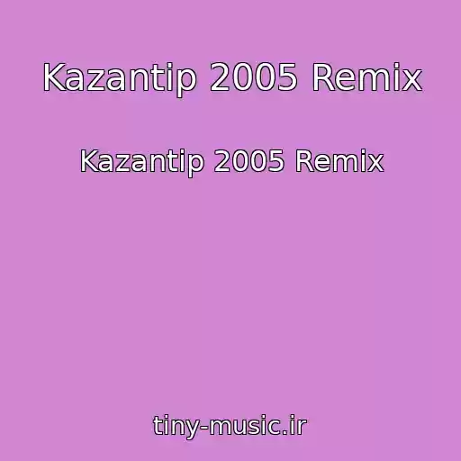 کاور آهنگ Kazantip 2005 Remix از Kazantip 2005 Remix