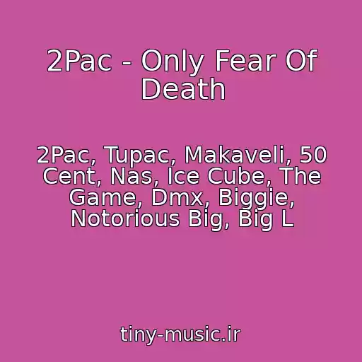 کاور آهنگ 2Pac - Only Fear Of Death از 2Pac, Tupac, Makaveli, 50 Cent, Nas, Ice Cube, The Game, Dmx, Biggie, Notorious Big, Big L