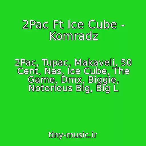 کاور آهنگ 2Pac Ft Ice Cube - Komradz از 2Pac, Tupac, Makaveli, 50 Cent, Nas, Ice Cube, The Game, Dmx, Biggie, Notorious Big, Big L