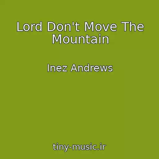 کاور آهنگ Lord Don't Move The Mountain از Inez Andrews