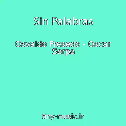 کاور آهنگ Sin Palabras از Osvaldo Fresedo - Oscar Serpa