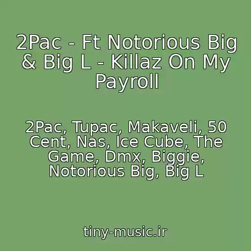 کاور آهنگ 2Pac - Ft Notorious Big & Big L - Killaz On My Payroll از 2Pac, Tupac, Makaveli, 50 Cent, Nas, Ice Cube, The Game, Dmx, Biggie, Notorious Big, Big L