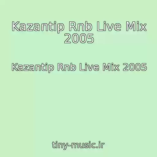 کاور آهنگ Kazantip Rnb Live Mix 2005 از Kazantip Rnb Live Mix 2005