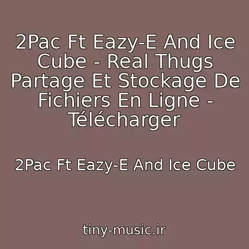 کاور آهنگ 2Pac Ft Eazy-E And Ice Cube - Real Thugs Partage Et Stockage De Fichiers En Ligne - Télécharger از 2Pac Ft Eazy-E And Ice Cube